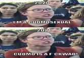 2020 DRTH I'M A CUOMOSEXUAL" 2021 DRTH "CUOMO IS A F'CKWAD!"