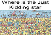 Where is the Just Kidding star