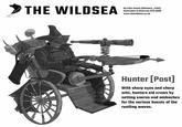 THE WILDSEA By Felix Isaacs (@isaocs_Felix) Ilustration © Omercon Cirit 2020 www.thewildsea.co.ulk Hunter [Post] With sharp eyes and sharp wits, hunters aid crews by setting snares and ambushes for the various beasts of the rustling waves.
