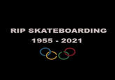 RIP SKATEBOARDING 1955 - 2021