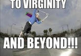 TO VIRGINITY AND BEYOND!!