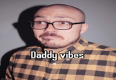 daddy vibes Daddy vibes
