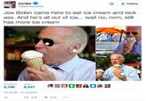 Jordie Follow CBarntoollordie Joe Biden came here to eat ice cream and kick ass. And he's all out of ice... wait no, nvm, still has more ice cream ETWEETS 3,196 6,547 10:10 PM - 27 Ju 2016 ...