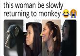 this woman be slowly returning to monkey 219dinɔ2due Mre.r IMO)