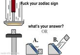 |F--- your zodiac sign what's your answer? OR А. В. *plop* made with mematic