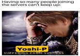 Having so many people joining the servers can't keep up: Yoshi-P SUFFERING FROM SUCCESS