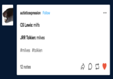 autisticexpression Follow •.. CS Lewis: milfs JRR Tolkien: milves #milves #tolkien 12 notes