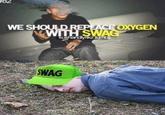 F82 WE SHOULD REPLACE OXYGEN WITH SWAG kushandyrkztumb SWAG