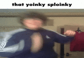 that yoinky sploinky