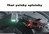 That yoinky sploinky