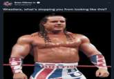 Brian Pillman Jr. @FlyinBrianJr Wrestlers, what's stopping you from looking like this? BRITISH B