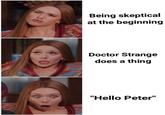 Being skeptical at the beginning Doctor Strange does a thing "Hello Peter"