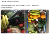 I think this is trad idk. Farmers markets > vaxmax ID2020 passport supermarkets