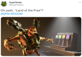 SuperTanker @SuperTankerr Oh yeah, "Land of the Free"? #SFM #DOOM