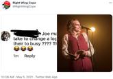 Right Wing Cope @RightWingCope Joe ma take to change a log their to busy ???? TI 1m Reply 10:08 AM · May 5, 2021 · Twitter Web App