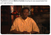PlayStation just put MLK in Fortnite knowing he was assassinated that ain't right America