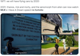 1977: we will have flying cars by 2020 2021: thanos, rick and morty, and the xenomorph from alien can now watch MLK's I Have A Dream speech in fortnite "I HAVE A DREAM THAT MY LITTLE CHILDREN WILL ONE D IN A NATION WHERE THEY W BE JUDGED BY THE COLOR O SKIN BUT BY THE CONTENT CHARACTER." drug of gradualism.