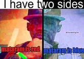 Thave two sides enauseatingnut mataramisred mataramisilue
