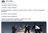 jank w----- @mohdtoph91 Replying to @ltsPhetz I HAVE THE PASTE I HAVE THE PASTE EVERYBODY LOOK AT ME COZ I GOT THE F------ PASTE I HAVE THE PASTE I HAVE THE PASTE TAKE A GOOD HARD LOOK AT THE M------------ PASTE