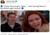 hunter harris @hunteryharris thats all you got, lady ... two wrong feet in f------ ugly shoes! 10:24 PM · Aug 31, 2021 · Twitter Web App ID