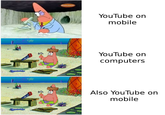 YouTube on mobile YouTube on computers Also YouTube on mobile