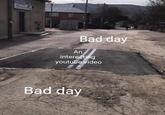 Bad day An interesting youtube video Bad day