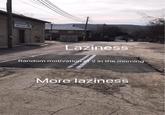 Laziness Random motivation at 2 in the morning More laziness
