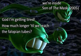 we're inside Son of The Mask (2005) God I'm getting tired! How much longer til we reach the falopian tubes?