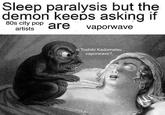 is toshiki kadomatsu vaporwave? Sleep paralysis but the demon keeps asking if 80s city pop are vaporwave artists is Toshiki Kadomatsu vaporwave?