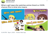 @sonya_plush @sonya_plush •.. When a girl says she watches anime there's a 100% chance this is what she means KILL ME BABY Baby, please kill me. KILL ME BABY KILL ME BABY Complete Collection 12:49 PM · Sep 4, 2021 · Twitter Web App