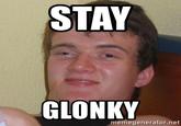 STAY GLONKY memegenerator.net
