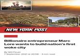 NEW YORK POST Billionaire entrepreneur Marc Lore wants to build nation's first woke city By Will Feuer 7 September 2021 at 20:58· 3-min read