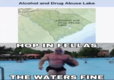 Alcohol and Drug Abuse Lake Alcohol and Drug Abuse Lake HOP IN FELLAS FOLLOW THE WATERS FINE