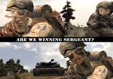 ARE WE WINNING SERGEANT?