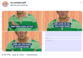 no context jeff @thecultureofme •.. AND LOOK AT ALL YOU HAVE DONE AND THEN LOOK AT YOU 10 AM 11 AM 12 PM Meeting 12 - 1:05pm 1 PM Recovering from meeting 1:15 - 7:05pm 2 PM 3 PM AND ALL YOU HAVE ACCOMPLISHED 4 PM S PM 6 PM 7 DM 2:45 PM · Sep 8, 2021 · TweetDeck