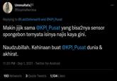 UmmuRafa @SophiaNerissa Replying to @LastDefense19 and @KPI_Pusat Makin jijik sama @KPI_Pusat yang bisa2nya sensor spongebon ternyata isinya najis kaya gini. Naudzubillah. Kehinaan buat @KPI_Pusat dunia & akhirat. 11:30 PM - Sep 1, 2021 - Twitter for Android 193 Retweets 3 Quote Tweets 1,134 Likes