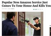 Popular New Amazon Service Just Comes To Your House And Kills You 10/27/17 1:21PM · SEE MORE: AMAZON V Rec Ad: