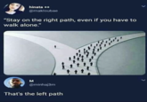 hinata ++ @makloubae "Stay on the right path, even if you have to walk alone." M @minhaj3m That's the left path