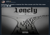 yehia @sheluvsblazing dababy fr used a meme for the cover art for his new single Lonely DABABY X LIL WAYNE PARENTAL ADVISORY EXPLICIT CONTENT
