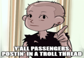 the YALL PASSENGERS POSTIN'IN A TROLL THREAD