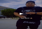 OFF -NOUL Im Single Cause Yall Aint