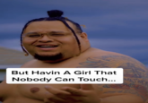 Nobody Can Touch... But Havin A Girl That Nobody Can Touch...