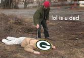 lol is u ded @NFL_MEMES
