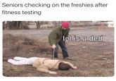 Seniors checking on the freshies after fitness testing lol is u ded