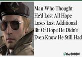 Man Who Thought He'd Lost All Hope Loses Last Additional Bit Of Hope He Didn't Even Know He Still Had MAMOND DOCS the ONION
