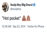 Soulja Boy (Big Draco) @souljaboy "Hot pocket" 12:08 AM · Sep 23, 2014 · Twitter for iPhone