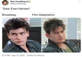 Max Headblog @ @MaxHeadblog ... 'Dear Evan Hansen' Broadway Film Adaptation 6:17 PM · Sep 10, 2021 · Twitter for iPhone