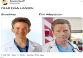 Brando Swoff @bswoffs DEAR EVAN HANSEN Broadway Film Adaptation 7:06 PM · Sep 11, 2021 · Twitter Web App