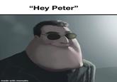 "Hey Peter" made with mematic