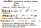 99.9% cannot solve this For E C Where, when Re() > 1, 1 ()= Where, e And when Re() is not > 1, 2 sin (1-(1–) Prove or disprove that for O<Re()<1, all places where )=0, Re(a)=1/2